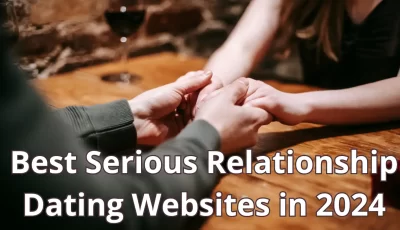 Best Serious Relationship Dating Websites in 2024